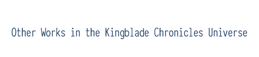 Other Works in the Kingblade Chronicles Universe